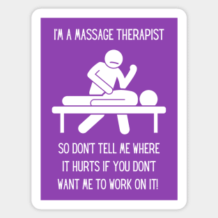 Massage Therapist - Don't tell me where it hurts... Sticker